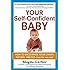 Your Self-Confident Baby: How to Encourage Your Child's Natural Abilities -- From the Very Start