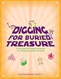 Digging for Buried Treasure : 52 Prop-Based Play Therapy Interventions for Treating the Problems of Childhood, Paris, Goodyear-Brown, 1932203117
