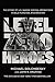Book cover for Level Zero Heroes: The Story of U.S. Marine Special Operations in Bala Murghab, Afghanistan