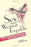 Sex and the Weimar Republic: German Homosexual Emancipation and the Rise of the Nazis (German and European Studies)