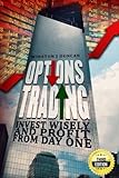 Options Trading: Invest Wisely And Profit From Day One