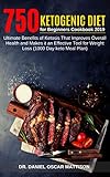 750 Ketogenic Diet for Beginners Cookbook 2019: Ultimate Benefits of Ketosis That Improves Overall H by Dr. Daniel Oscar Mattison, Nellie D. Mendez