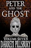 PETER AND THE GHOST (Volume Seven) (PETER AND THE MONSTERS Book 7)