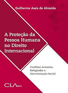 Livro A proteção da pessoa humana no direito internacional; Conflitos Armados, Refugiados e Discriminação Racial