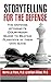 Storytelling for the Defense: The Defense Attorney's Courtroom Guide to Beating Plaintiffs at Their Own Game