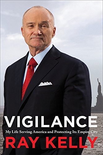 Vigilance: My Life Serving America and Protecting Its Empire City by Ray Kelly (2015-09-08)