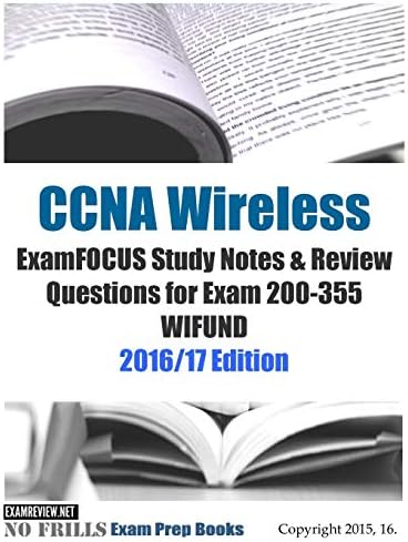 CCNA Wireless ExamFOCUS Study Notes & Review Questions for Exam 200-355 WIFUND: 2016/17 Edition (No Frills Exam Prep Books) Paperback – Large Print, May 20, 2016