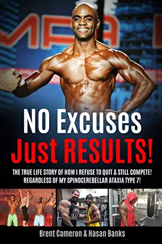 No Excuses Just RESULTS!: The True Life Story of How I Refuse to Quit & Still Compete!: Regardless o by Brent Cameron