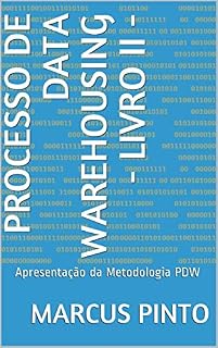 Livro Processo de Data Warehousing - Livro II -: Apresentação da Metodologia PDW