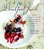 Dam Good Sweet: Desserts To Satisfy Your Sweet Tooth, New Orleans Style