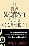 The New Broadway Song Companion: An Annotated Guide to Musical Theatre Literature by Voice Type and by