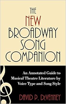 The New Broadway Song Companion: An Annotated Guide to Musical Theatre Literature by Voice Type and Song Style