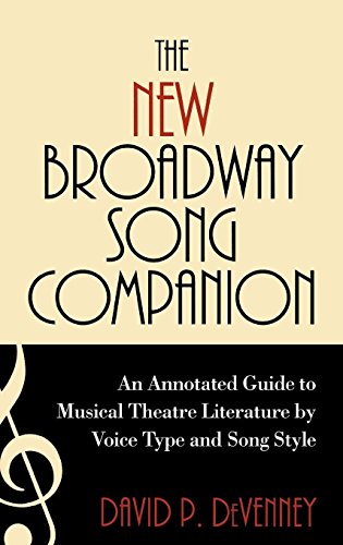 The New Broadway Song Companion: An Annotated Guide to Musical Theatre Literature by Voice Type and by David P. DeVenney
