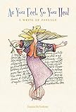 As You Feel, So You Heal: A Write of Passage by Donna DeNomme