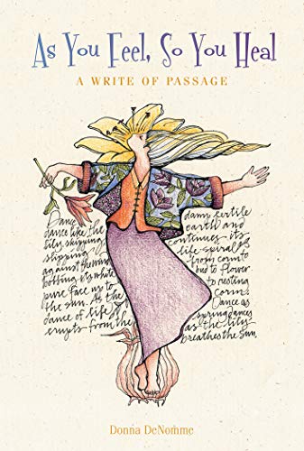 As You Feel, So You Heal: A Write of Passage by Donna DeNomme