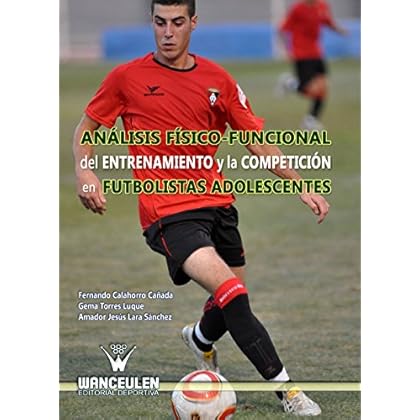 Análisis físico-funcional del entrenamiento y la competición en futbolistas adolescentes Análisis físico-funcional del entrenamiento y la competición en futbolistas adolescentes