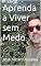 Livro Aprenda a Viver sem Medo