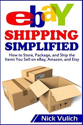 eBay Shipping Simplified: How to Store, Package, and Ship the Items You Sell on eBay, Amazon, and Etsy (eBay Selling Made Easy) (Best Selling Small Items On Ebay)