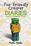 The Friendly Creeper Diaries (Book 1): The Creeper Village (An Unofficial Minecraft Book for Kids Ages 9 - 12 (Preteen) (Volume 1)