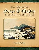 The World of Grace O'Malley: Irish Mistress of the Seas by 