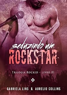 Livro Seduzindo um Rockstar (Trilogia Rocked Livro 1)