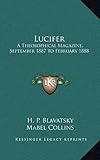 Lucifer: A Theosophical Magazine, September 1887 to February 1888 by H. P. Blavatsky, Mabel Collins