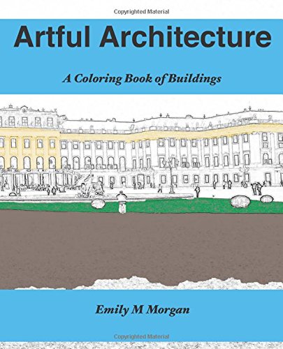 Artful Architecture: A Coloring Book of Buildings : A Coloring Book (The Coloring Book Series) by Emily M Morgan