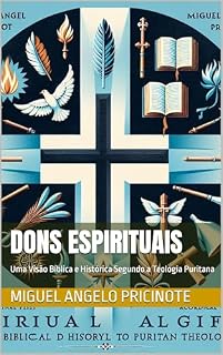 Livro DONS ESPIRITUAIS: Uma Visão Bíblica e Histórica Segundo a Teologia Puritana