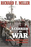 Front cover for the book A Carrier At War: On Board the USS Kitty Hawk in the Iraq War by Richard F. Miller