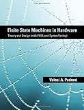 Finite State Machines in Hardware: Theory and Design (with VHDL and SystemVerilog) (The MIT Press)