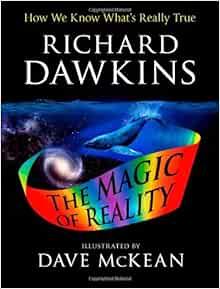 The Illustrated Magic Of Reality How We Know What S Really True Dawkins Richard Mckean Dave 9781451690217 Amazon Com Books