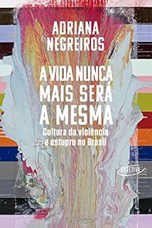 Livro A vida nunca mais será a mesma: Cultura da violência e estupro no Brasil