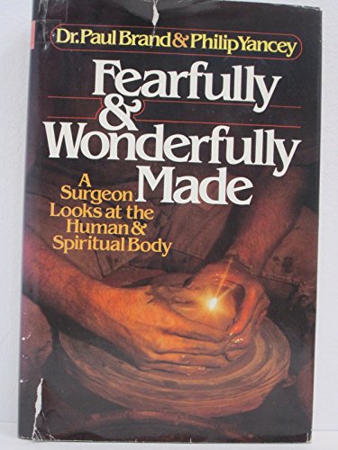 Fearfully and Wonderfully Made: A Surgeon Looks at the Human & Spiritual Body