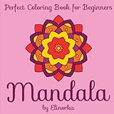 Mandala: Perfect Coloring Book for Beginners: Enjoyable coloring book for Kids and Adults: Relaxation, Focusing, Meditation, Stress Relief and Pure ... with simple easy-to-color Mandala designs. by Elinorka