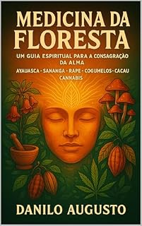 Medicina da Floresta: Um Guia Espiritual para a Consagração da Alma (A Jornada da Floresta – Ayahuasca e as Medicinas Vivas Livro 2)