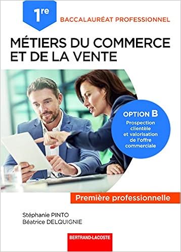 Amazon Fr 1re Bac Pro Metiers Du Commerce Et De La Vente Option B Pinto Stephanie Delquignie Beatrice Livres