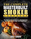 The Complete Masterbuilt Smoker Cookbook: The Ultimate Guide for Beginners with Simple Tasty Smoking