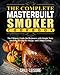 The Complete Masterbuilt Smoker Cookbook: The Ultimate Guide for Beginners with Simple Tasty Smoking Recipes for Happy and Leisure Living (The Ultimate Masterbuilt Electric Smoker Cooking Book) by Grill Leisure