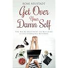 Get Over Your Damn Self: The No-BS Blueprint to Building a Life-Changing Business