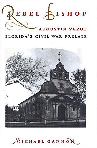 Rebel Bishop: Augustin Verot, Florida's Civil War Prelate (Florida Sand Dollar Books) by Gannon, Michael (1997) Paperback