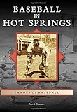 Baseball in Hot Springs (Images of Baseball) by Mark Blaeuer