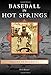 Baseball in Hot Springs (Images of Baseball) by Mark Blaeuer
