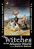 Witches of the Atlantic World: An Historical Reader and Primary Sourcebook by