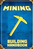 Mining Building Handbook: The Unofficial Minecrafter’s Guide to Building Epic Architecture (Mobs Handbook) (Volume 3)