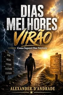 Livro DIAS MELHORES VIRÃO: Como Superei Dias Terríveis