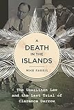 A Death in the Islands: The Unwritten Law and the Last Trial of Clarence Darrow