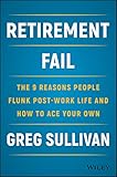 Retirement Fail: The 9 Reasons People Flunk Post-Work Life and How to Ace Your Own