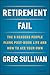Retirement Fail: The 9 Reasons People Flunk Post-Work Life and How to Ace Your Own primary