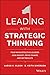 Leading with Strategic Thinking: Four Ways Effective Leaders Gain Insight, Drive Change, and Get Results