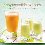 Image de Easy Smoothies & Juices: Simply Delicious Recipes for Goodness in a Glass